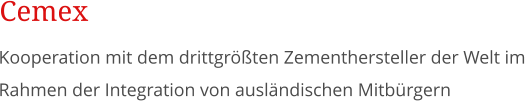 Kooperation mit dem drittgrten Zementhersteller der Welt im Rahmen der Integration von auslndischen Mitbrgern Cemex