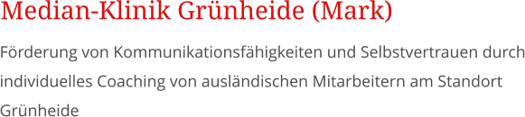Frderung von Kommunikationsfhigkeiten und Selbstvertrauen durch individuelles Coaching von auslndischen Mitarbeitern am Standort Grnheide Median-Klinik Grnheide (Mark)