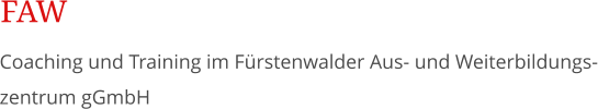 Coaching und Training im Frstenwalder Aus- und Weiterbildungs-zentrum gGmbH FAW
